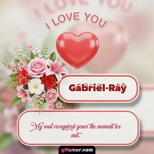 I Love You XI Gabriel-Ray