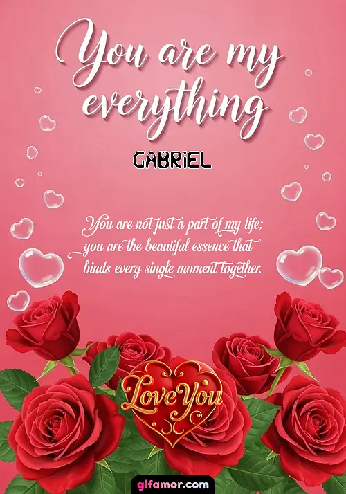 You are my everything Gabriel