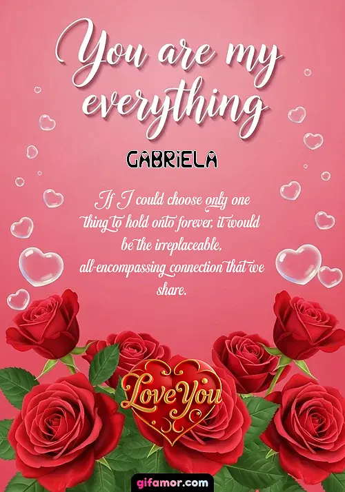 You are my everything Gabriela