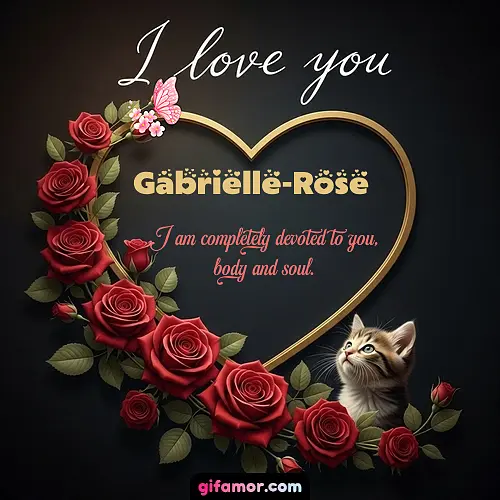 I love you Gabrielle-Rose