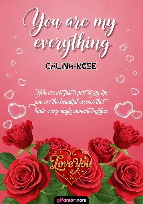 You are my everything Galina-Rose