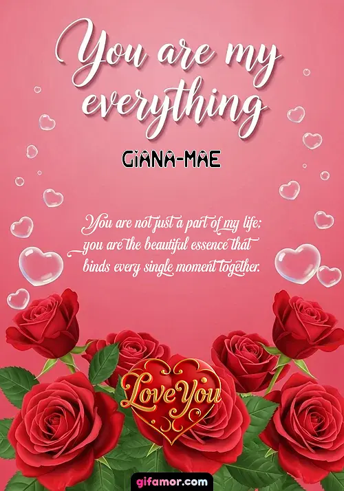 You are my everything Giana-Mae