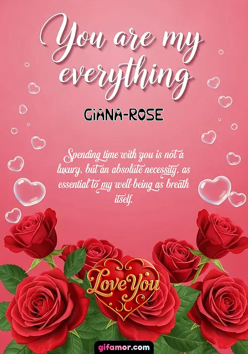 You are my everything Giana-Rose