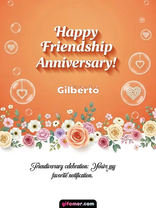 Happy friendship anniversary! III Gilberto