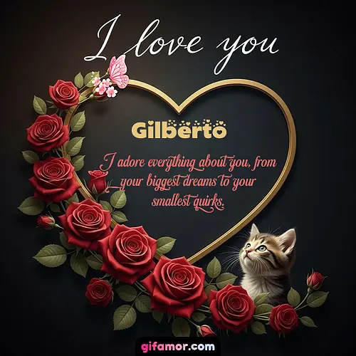 I love you Gilberto