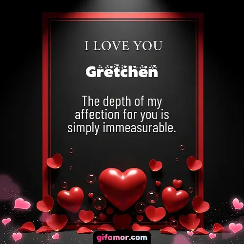 I love you I Gretchen