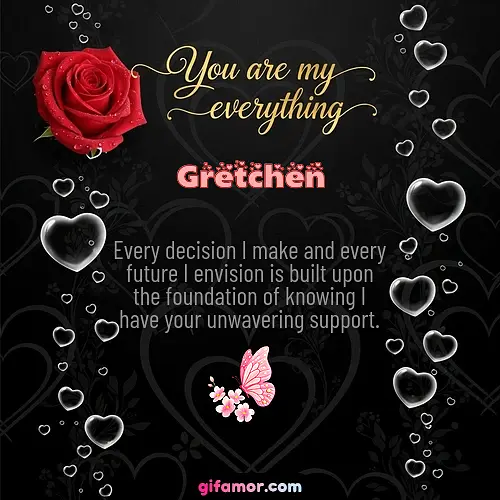 You are my everything I Gretchen