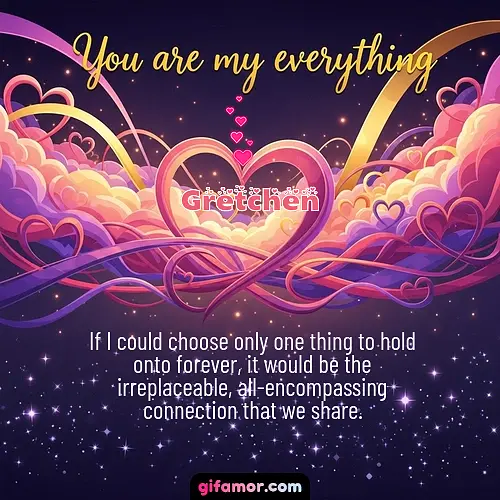 You are my everything	II Gretchen