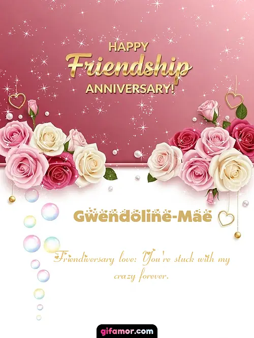 Happy friendship anniversary! Gwendoline-Mae
