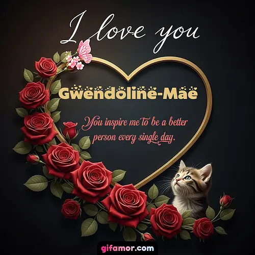 I love you Gwendoline-Mae