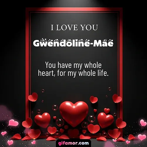 I love you I Gwendoline-Mae
