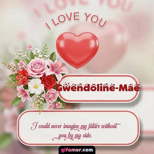 I Love You XI Gwendoline-Mae