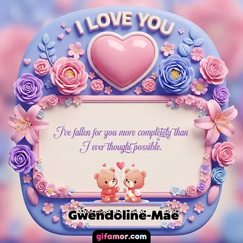 I Love You XVII Gwendoline-Mae