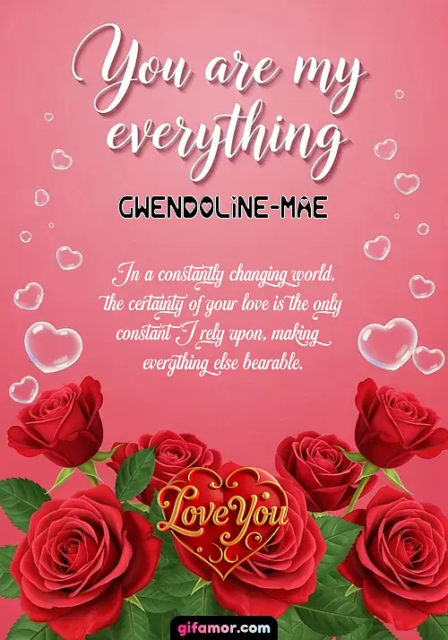 You are my everything Gwendoline-Mae