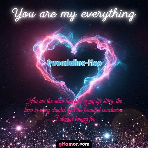 You are my everything III Gwendoline-Mae