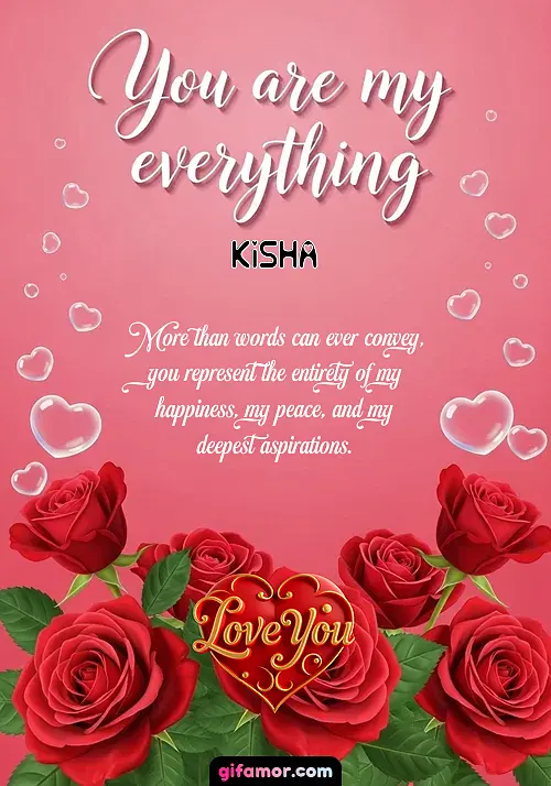 You are my everything Kisha